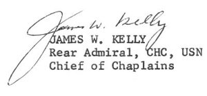 (signed) JAMES W. KELLY; Rear Admiral, HC, USN Chief of Chaplains
