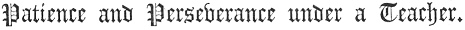 Patience and Perseverance Under a Teacher.