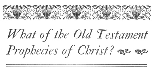 Decorative Header: What of the Old Testament Prophecies of Christ?
